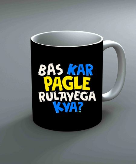 Bas Kar Pagle Rulayega Kya Mug By Roshnai - Pickshop.Pk