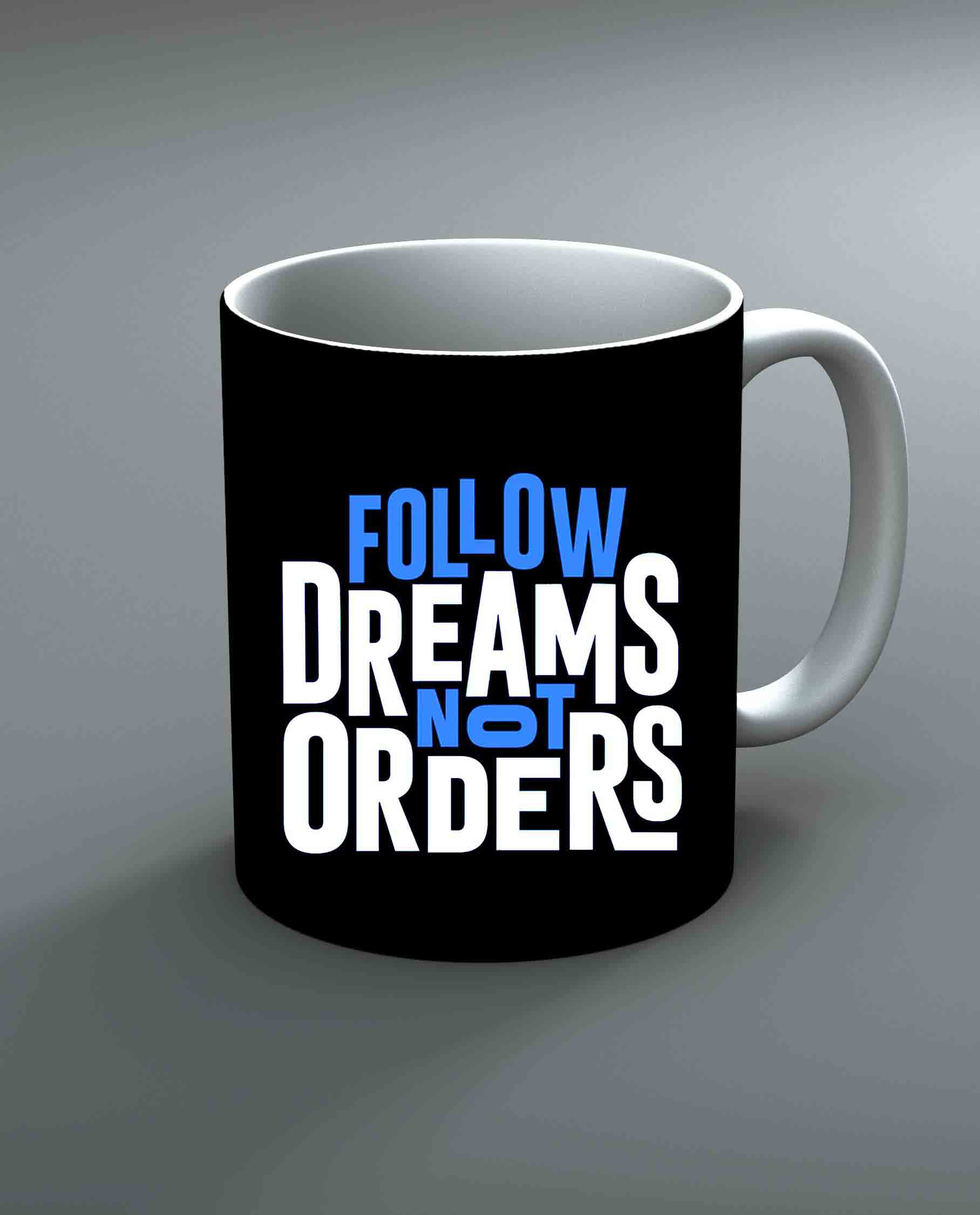 Follow Dreams Not Orders Mug By Roshnai - Pickshop.Pk