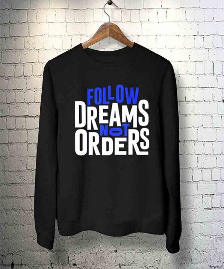 Follow Dreams Not Orders Sweatshirt By Teez Mar Khan - Pickshop.Pk