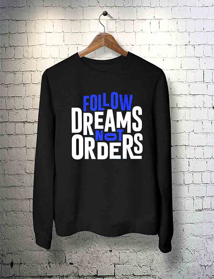 Follow Dreams Not Orders Sweatshirt By Teez Mar Khan - Pickshop.Pk