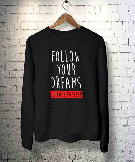 Follow Your Dreams Go Back To Sleep Sweatshirt By Teez Mar Khan - Pickshop.Pk