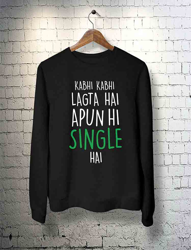 Kabhi Kabhi Lagta Hai Apun Hi Single Hai Sweatshirt By Teez Mar Khan - Pickshop.Pk