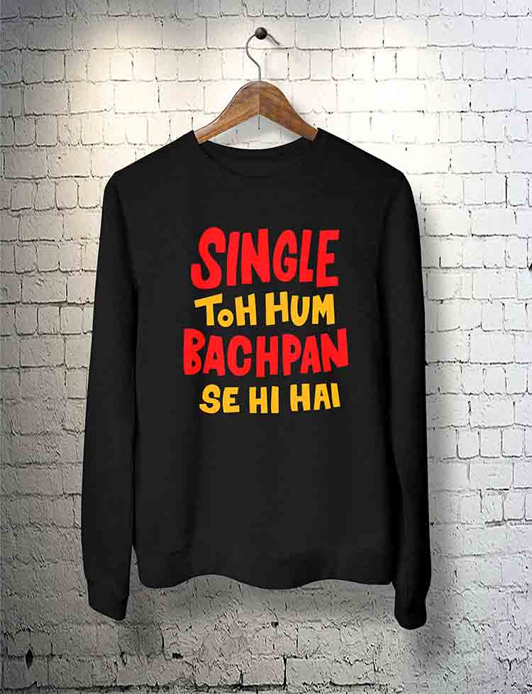 Single Toh Hum Bachpan Se Hi Hai Sweatshirt By Teez Mar Khan - Pickshop.Pk