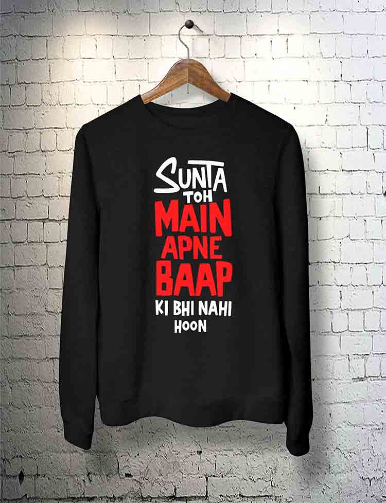 Sunta Toh Main Apne Baap Ki Bhi Nahi Hoon Sweatshirt By Teez Mar Khan - Pickshop.Pk