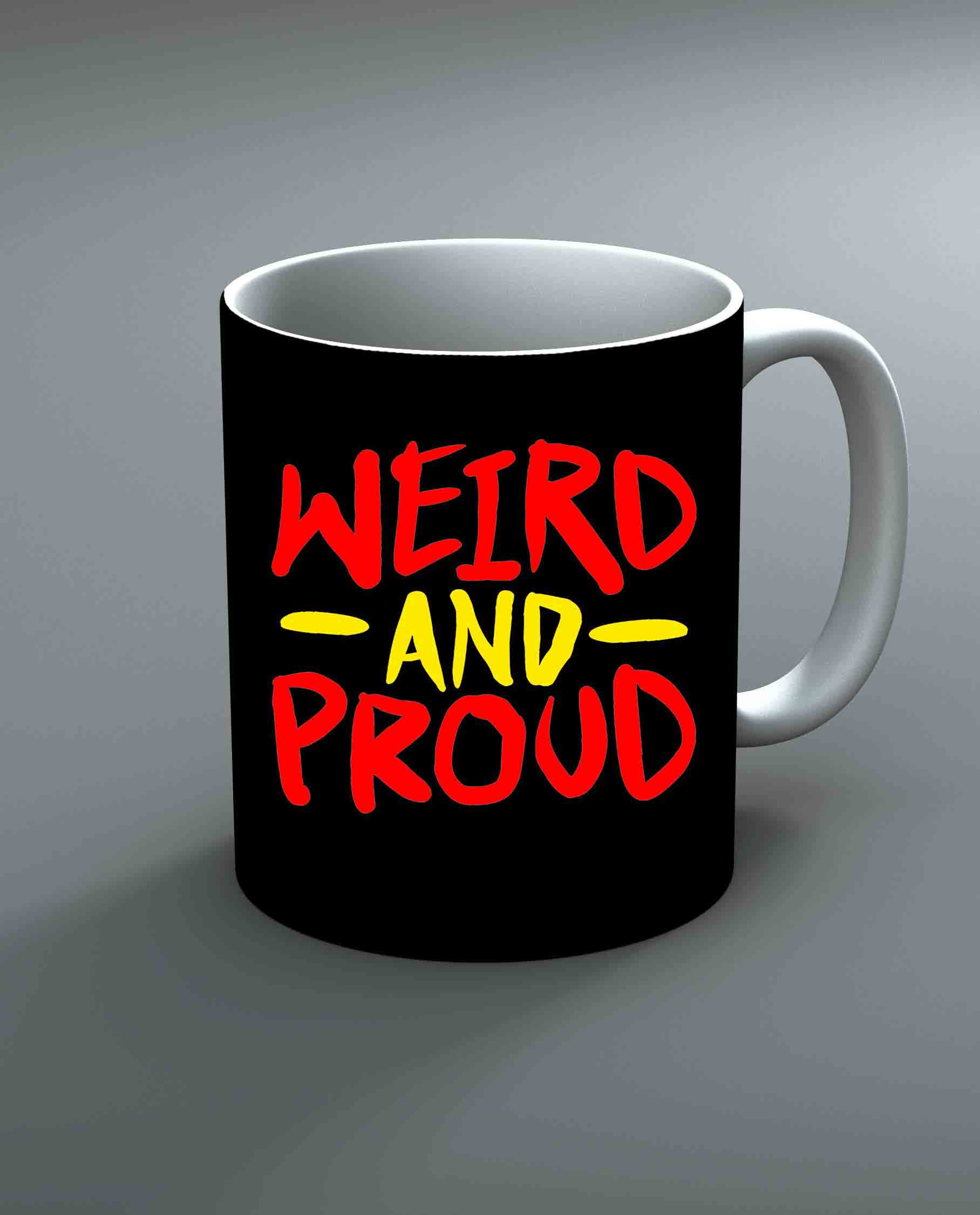 Weird And Proud Mug By Roshnai - Pickshop.Pk