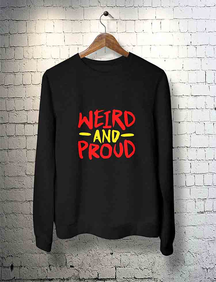 Weird And Proud Sweatshirt By Teez Mar Khan - Pickshop.Pk