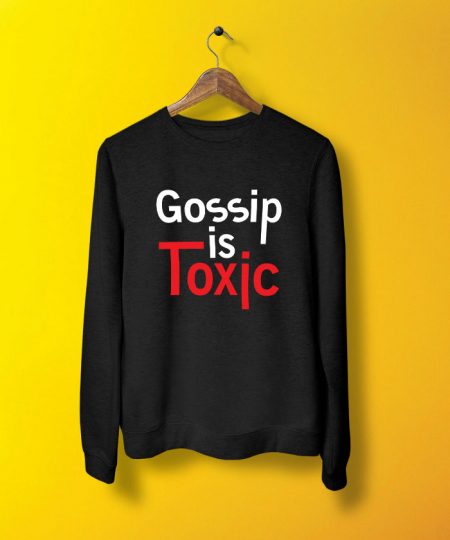 Gossip Is Toxic Sweatshirt By Teez Mar Khan - Pickshop.pk
