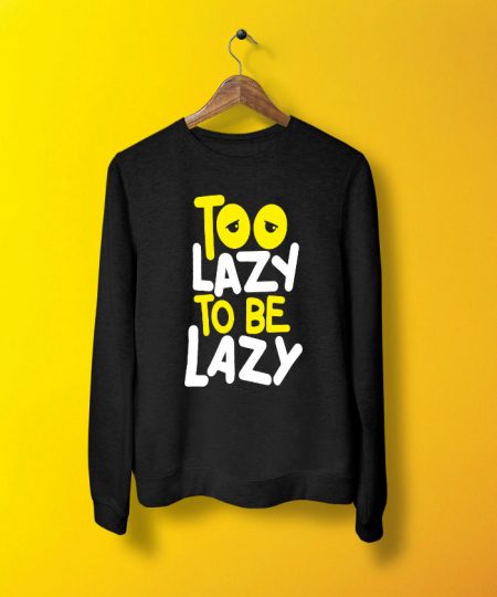 Too Be Lazy Sweatshirt By Teez Mar Khan - Pickshop.pk
